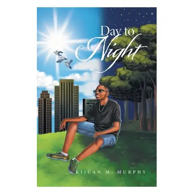 "Day to Night" - "" ("Murphy Kijuan M.")