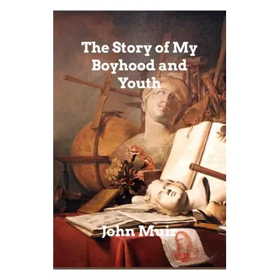 "The Story of My Boyhood and Youth" - "" ("Muir John")