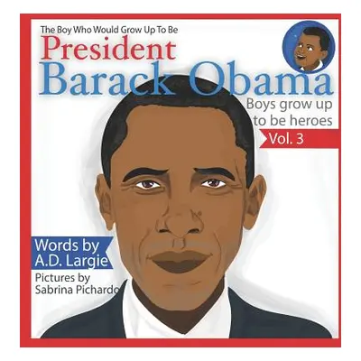 "Obama: The Boy Who Would Grow Up to Be: President Barack Obama" - "" ("Pichardo Sabrina")