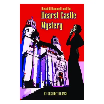 "Dashiell Hammett and the Hearst Castle Mystery" - "" ("Urbach Gregory")