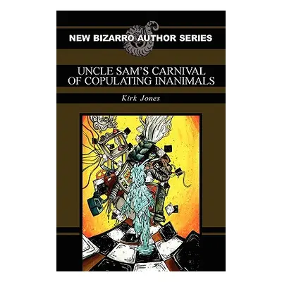 "Uncle Sam's Carnival of Copulating Inanimals" - "" ("Jones Kirk")