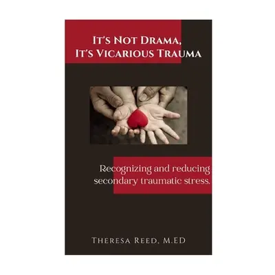 "It's Not Drama, It's Vicarious Trauma: Recognizing and reducing secondary traumatic stress." - 