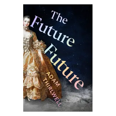 Future Future - 'Unlike anything else' Salman Rushdie (Thirlwell Adam)