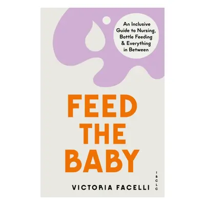 "Feed the Baby" - "An Inclusive Guide to Nursing, Bottle Feeding and Everything In Between" ("IB