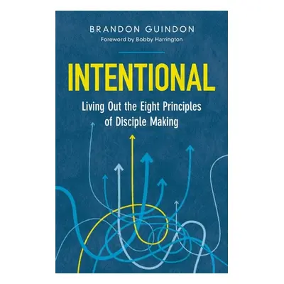 "Intentional: Living Out the Eight Principles of Disciple Making" - "" ("Guindon Brandon")