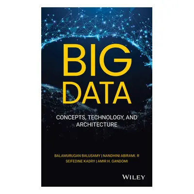 "Big Data: Concepts, Technology, and Architecture" - "" ("Abirami R. Nandhini")