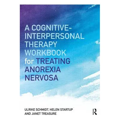 "A Cognitive-Interpersonal Therapy Workbook for Treating Anorexia Nervosa: The Maudsley Model" -