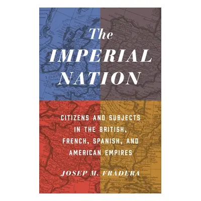 "The Imperial Nation: Citizens and Subjects in the British, French, Spanish, and American Empire