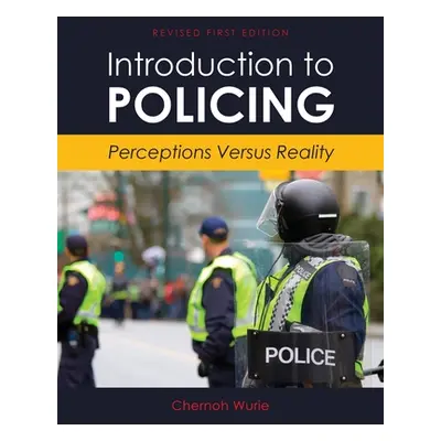 "Introduction to Policing: Perceptions Versus Reality" - "" ("Wurie Chernoh")