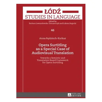 "Opera Surtitling as a Special Case of Audiovisual Translation; Towards a Semiotic and Translati