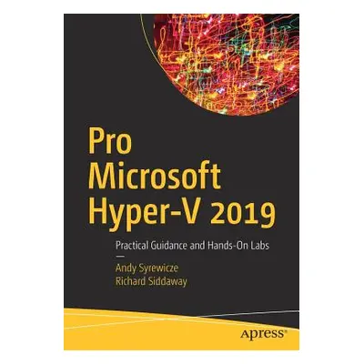 "Pro Microsoft Hyper-V 2019: Practical Guidance and Hands-On Labs" - "" ("Syrewicze Andy")