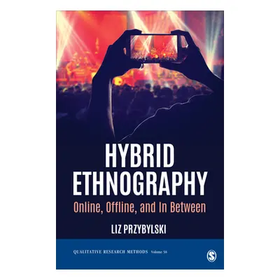 "Hybrid Ethnography: Online, Offline, and in Between" - "" ("Przybylski Liz")