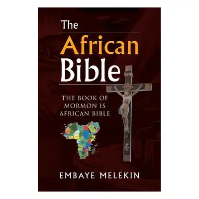 "The African Bible: The Book of Mormon Is African Bible" - "" ("Melekin Embaye")