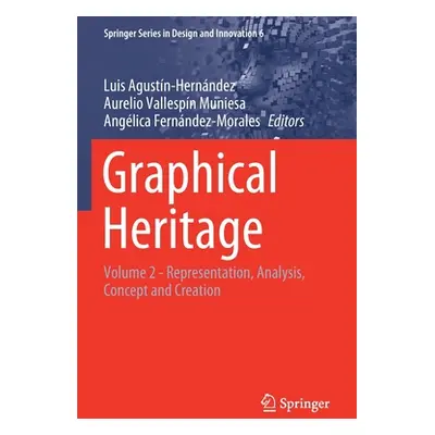 "Graphical Heritage: Volume 2 - Representation, Analysis, Concept and Creation" - "" ("Agustn-He