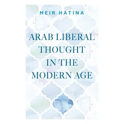 "Arab Liberal Thought in the Modern Age" - "" ("Hatina Meir")