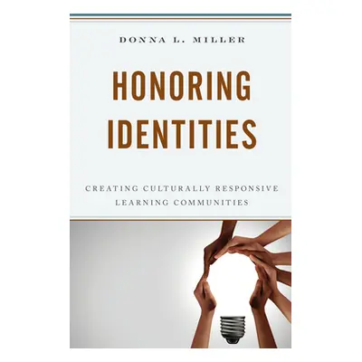 "Honoring Identities: Creating Culturally Responsive Learning Communities" - "" ("Miller Donna L