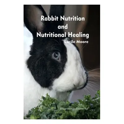 "Rabbit Nutrition and Nutritional Healing, Third edition, revised" - "" ("Moore Lucile")