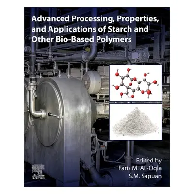 "Advanced Processing, Properties, and Applications of Starch and Other Bio-Based Polymers" - "" 