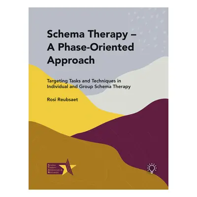 "Schema Therapy - A Phase-Oriented Approach: Targeting Tasks and Techniques in Individual and Gr