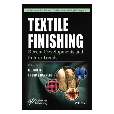 "Textile Finishing: Recent Developments and Future Trends" - "" ("Mittal K. L.")