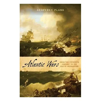 "Atlantic Wars: From the Fifteenth Century to the Age of Revolution" - "" ("Plank Geoffrey")