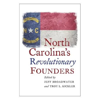 "North Carolina's Revolutionary Founders" - "" ("Broadwater Jeff")