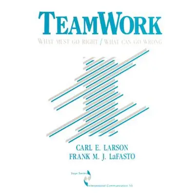 "Teamwork: What Must Go Right/What Can Go Wrong" - "" ("Larson Carl")