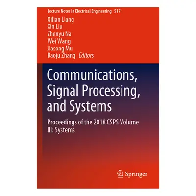 "Communications, Signal Processing, and Systems: Proceedings of the 2018 Csps Volume III: System