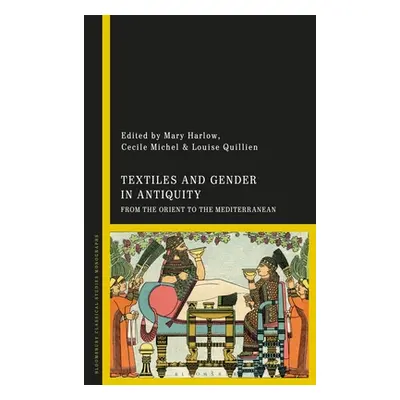 "Textiles and Gender in Antiquity: From the Orient to the Mediterranean" - "" ("Harlow Mary")