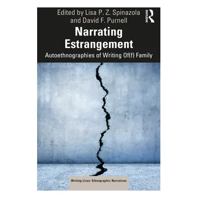 "Narrating Estrangement: Autoethnographies of Writing Of(f) Family" - "" ("Spinazola Lisa P. Z."