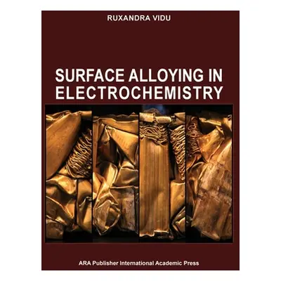 "Surface Alloying in Electrochemistry" - "" ("Vidu Ruxandra")