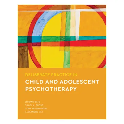 "Deliberate Practice in Child and Adolescent Psychotherapy" - "" ("Bate Jordan")