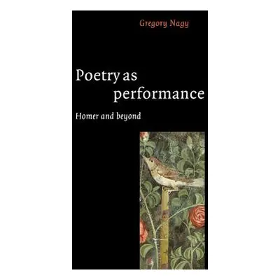 "Poetry as Performance: Homer and Beyond" - "" ("Nagy Gregory")