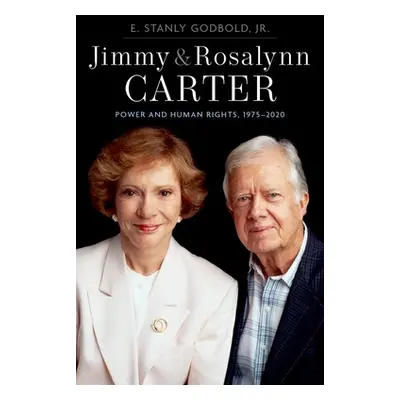 "Jimmy and Rosalynn Carter: Power and Human Rights, 1975-2020" - "" ("Godbold E. Stanly")