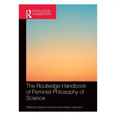 "The Routledge Handbook of Feminist Philosophy of Science" - "" ("Crasnow Sharon")