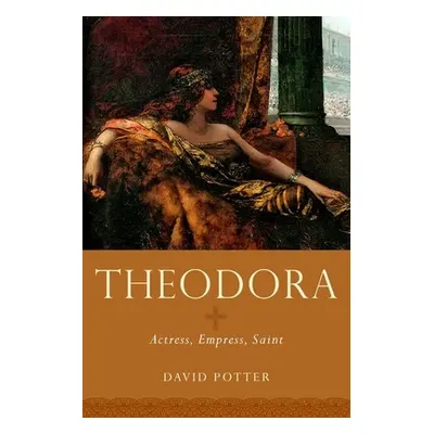 "Theodora: Actress, Empress, Saint" - "" ("Potter David")