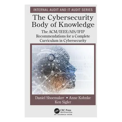 "The Cybersecurity Body of Knowledge: The ACM/IEEE/AIS/IFIP Recommendations for a Complete Curri