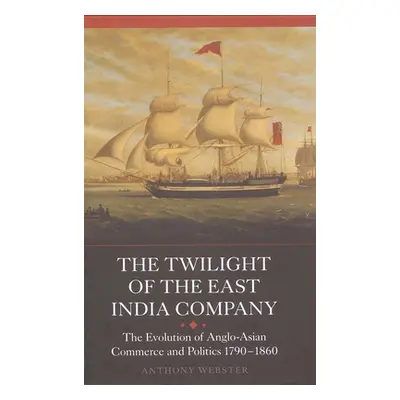 "The Twilight of the East India Company: The Evolution of Anglo-Asian Commerce and Politics, 179