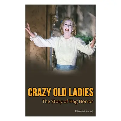 "Crazy Old Ladies (hardback): The Story of Hag Horror" - "" ("Young Caroline")