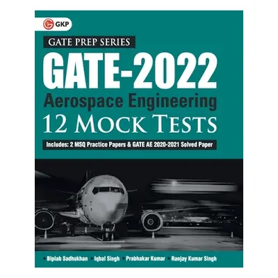 "GATE 2022 - Aerospace Engineering - 12 Mock Tests by Biplab Sadhukhan, Iqbal singh, Prabhakar K