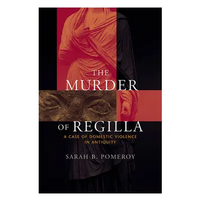 "Murder of Regilla: A Case of Domestic Violence in Antiquity" - "" ("Pomeroy Sarah B.")