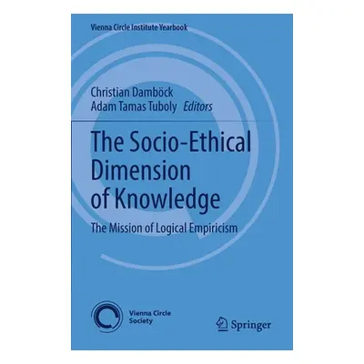 "The Socio-Ethical Dimension of Knowledge: The Mission of Logical Empiricism" - "" ("Dambck Chri