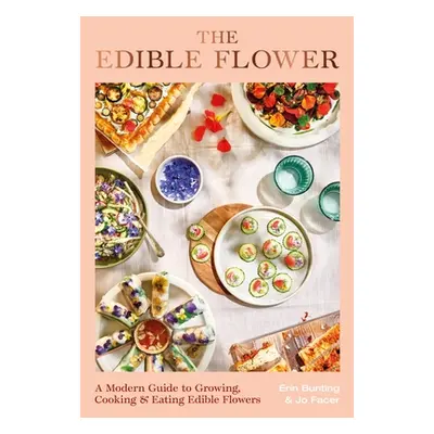 "The Edible Flower: A Modern Guide to Growing, Cooking and Eating Edible Flowers" - "" ("Bunting