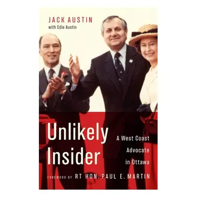 "Unlikely Insider: A West Coast Advocate in Ottawa" - "" ("Austin Jack")