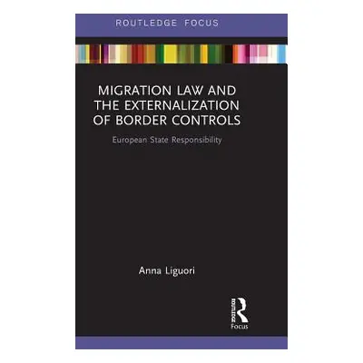 "Migration Law and the Externalization of Border Controls: European State Responsibility" - "" (