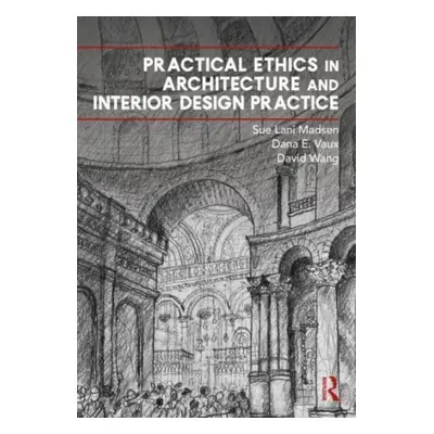 "Practical Ethics in Architecture and Interior Design Practice" - "" ("Madsen Sue Lani")