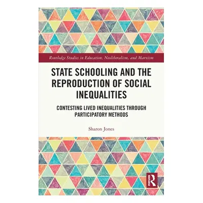 "State Schooling and the Reproduction of Social Inequalities: Contesting Lived Inequalities Thro