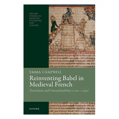 "Reinventing Babel in Medieval French: Translation and Untranslatability (C. 1120-C. 1250)" - ""