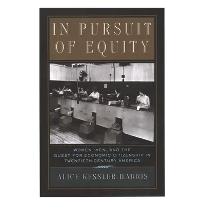 "In Pursuit of Equity: Women, Men, and the Quest for Economic Citizenship in 20th-Century Americ