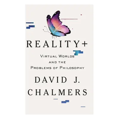 "Reality+: Virtual Worlds and the Problems of Philosophy" - "" ("Chalmers David J.")